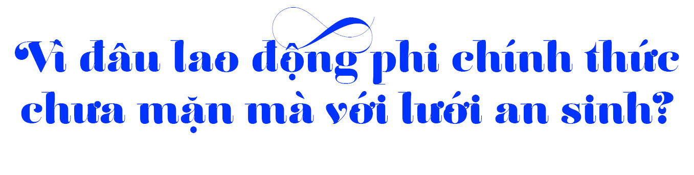 An sinh xã hội cho lao động phi chính thức 
Bài 2: Rào cản ngăn lao động phi chính thức đến gần “lưới an sinh xã hội”- Ảnh 8. An sinh xã hội cho lao động phi chính thức 
Bài 2: Rào cản ngăn lao động phi chính thức đến gần “lưới an sinh xã hội”- Ảnh 8.