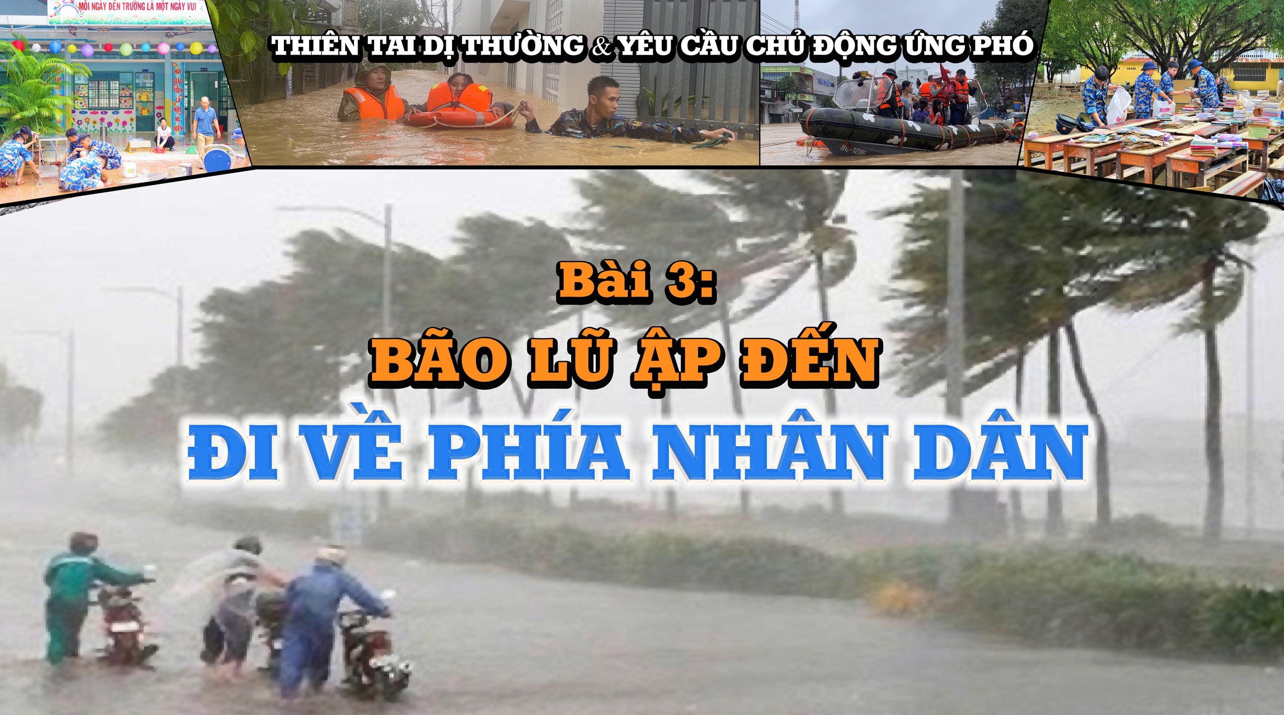 Thiên tai dị thường & Yêu cầu chủ động ứng phó - Bài 3: Bão lũ ập đến -  Đi về phía Nhân dân