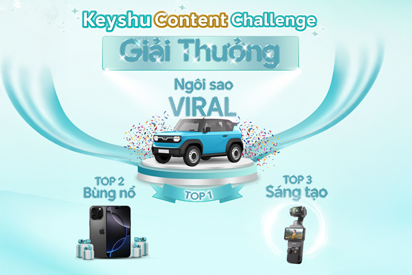 Keyshu Content Challenge: Sân chơi sáng tạo nội dung lớn nhất năm với giải thưởng ô tô VF3- Ảnh 2. Keyshu Content Challenge: Sân chơi sáng tạo nội dung lớn nhất năm với giải thưởng ô tô VF3- Ảnh 2.