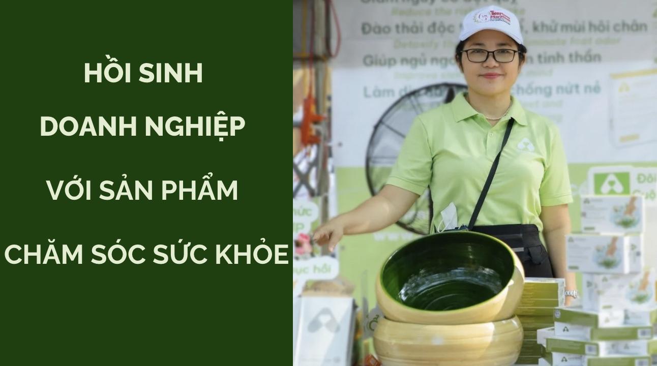 Hồi sinh doanh nghiệp với sản phẩm chăm sóc sức khỏe