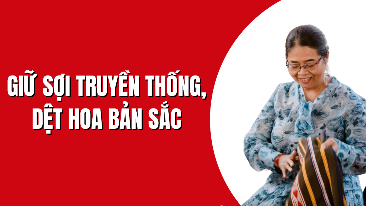 Giữ sợi truyền thống, dệt hoa bản sắc