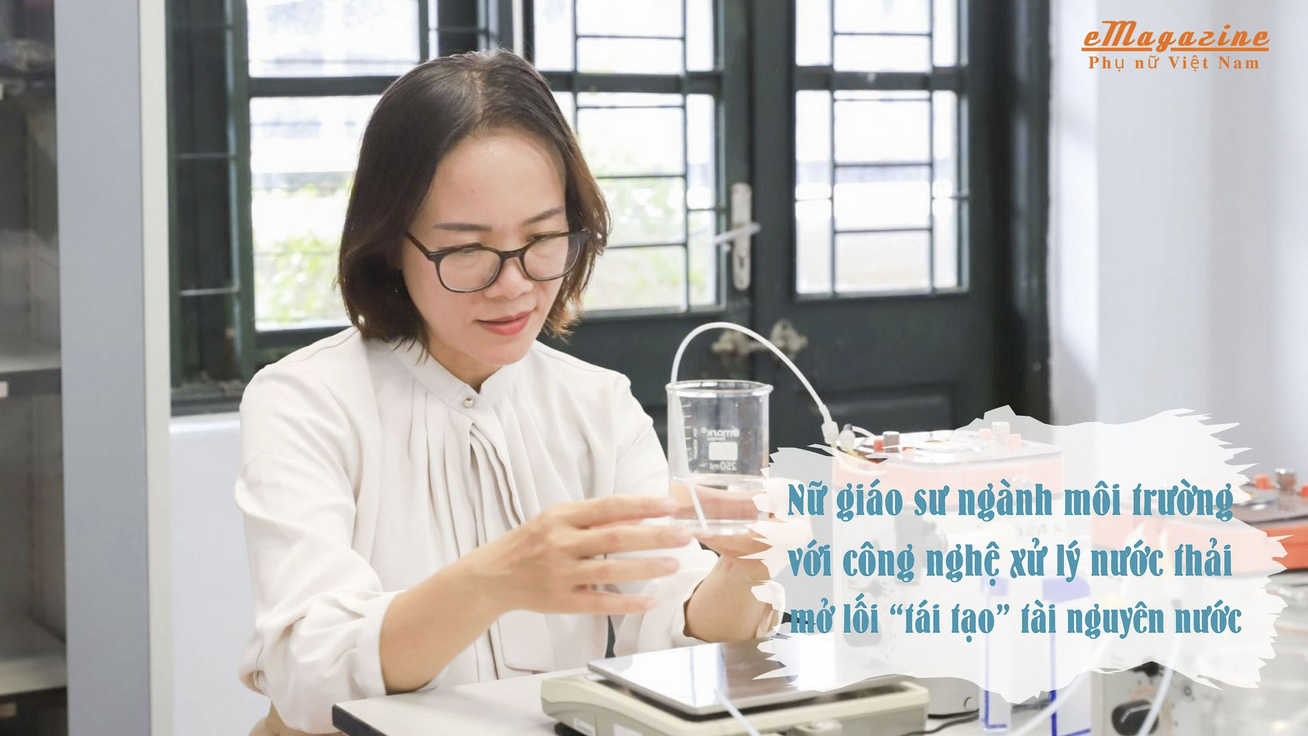Nữ giáo sư với công nghệ mở lối "tái tạo" tài nguyên nước