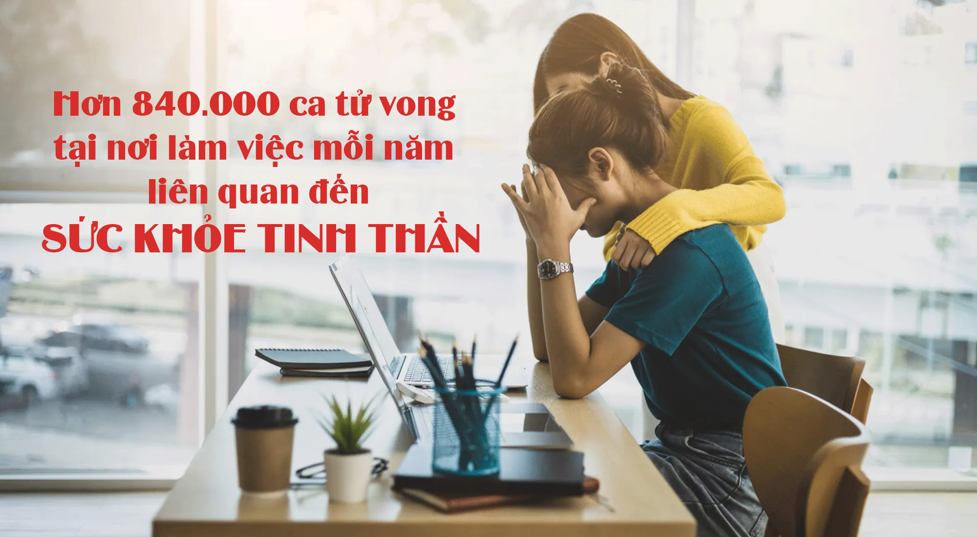 Hơn 840.000 ca tử vong tại nơi làm việc mỗi năm liên quan đến sức khỏe tinh thần