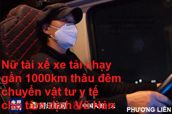 Nữ tài xế xe tải chạy gần 1.000km thâu đêm chuyển vật tư y tế cho tâm dịch Vũ Hán