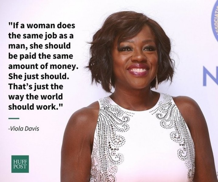 Nhà sản xuất phim Viola Davis: “Nếu một người phụ nữ làm việc giống như đàn ông, cô ấy nên được trả một mức lương giống họ. Đó là cách mà thế giới nên vận hành”.