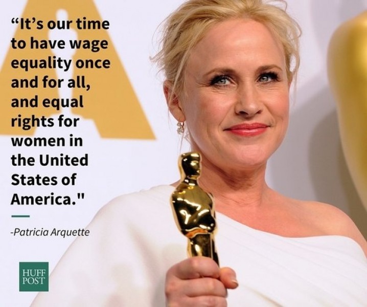 Diễn viên Patricia Arquette: “Đây là thời điểm để đổi lại sự công bằng trong mức lương và quyền lợi của phụ nữ ở Mỹ”.