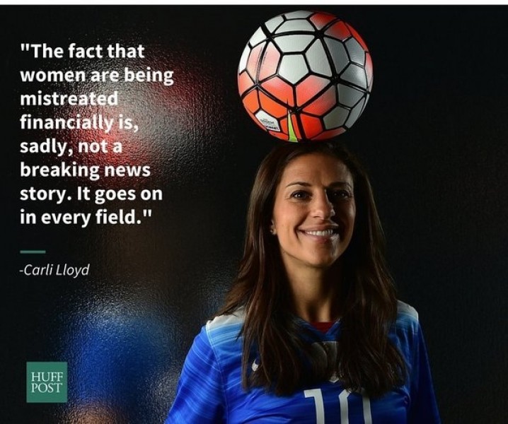 Cầu thủ bóng đá Carli Lloyd: “Sự thực là cuối cùng, phụ nữu vẫn bị bạc đãi, buồn thay, nó không phải là tin nóng hổi. Nó là điều xảy ra ở mọi lĩnh vực”.