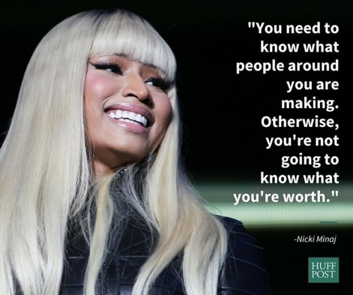 Ca sĩ Nicki Minaj: “Bạn cần phải biết rằng những người xung quanh bạn đang làm gì. Nếu không thì bạn sẽ chẳng bao giờ biết được giá trị của họ”.