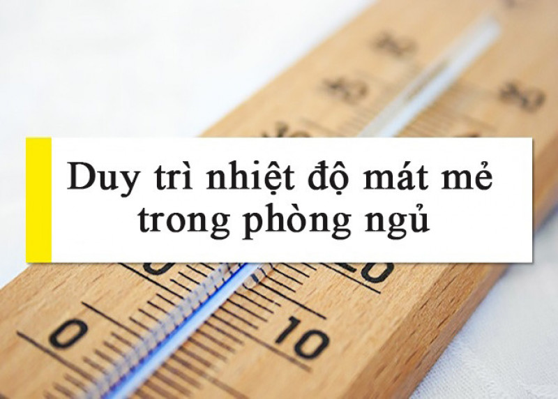 Theo một số nghiên cứu, nhiệt độ phòng ngủ từ 20-23 độ C là lý tưởng nhất cho cơ thể. Nhiệt độ quá nóng hay quá lạnh sẽ khiến bạn hay thức giấc và giấc ngủ không sâu.