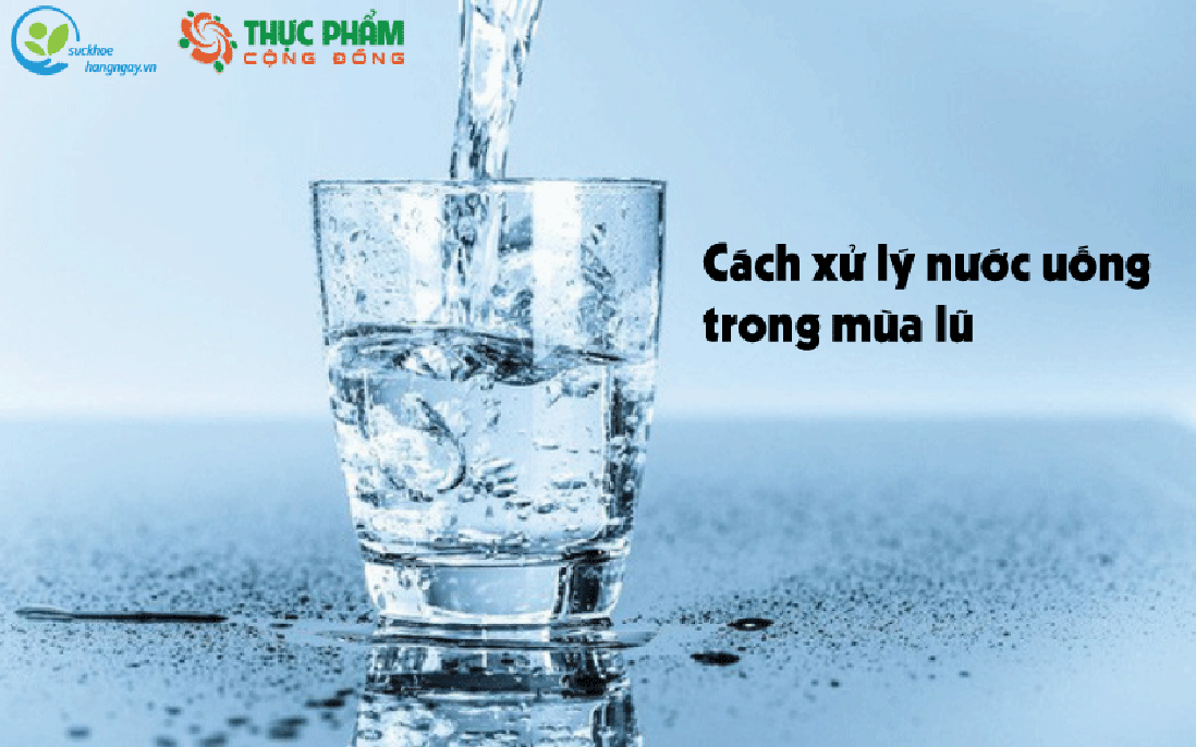 Cách xử lý nước uống trong mùa lũ