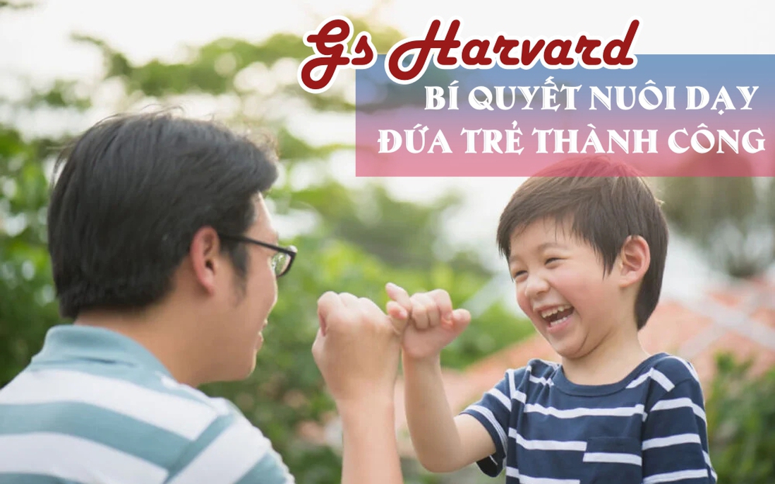 Giáo sư Harvard tiết lộ: Muốn nuôi dạy con tốt nhất, cha mẹ phải làm được 8 điều