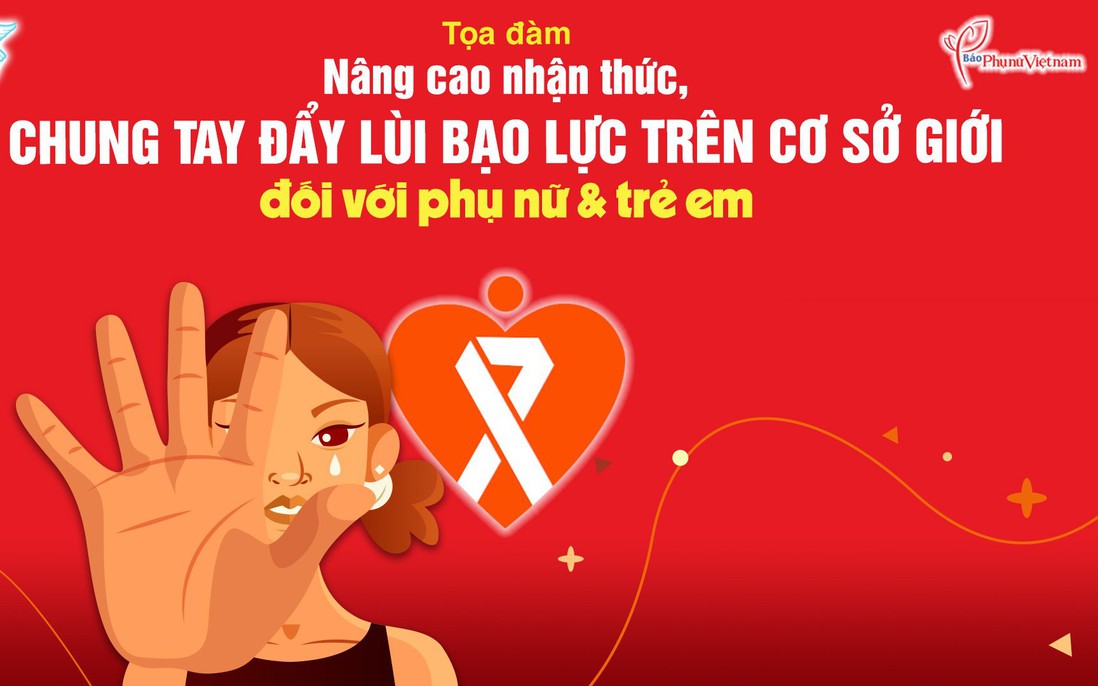 Đón xem: Tọa đàm "Nâng cao nhận thức, chung tay đẩy lùi bạo lực trên cơ sở giới"