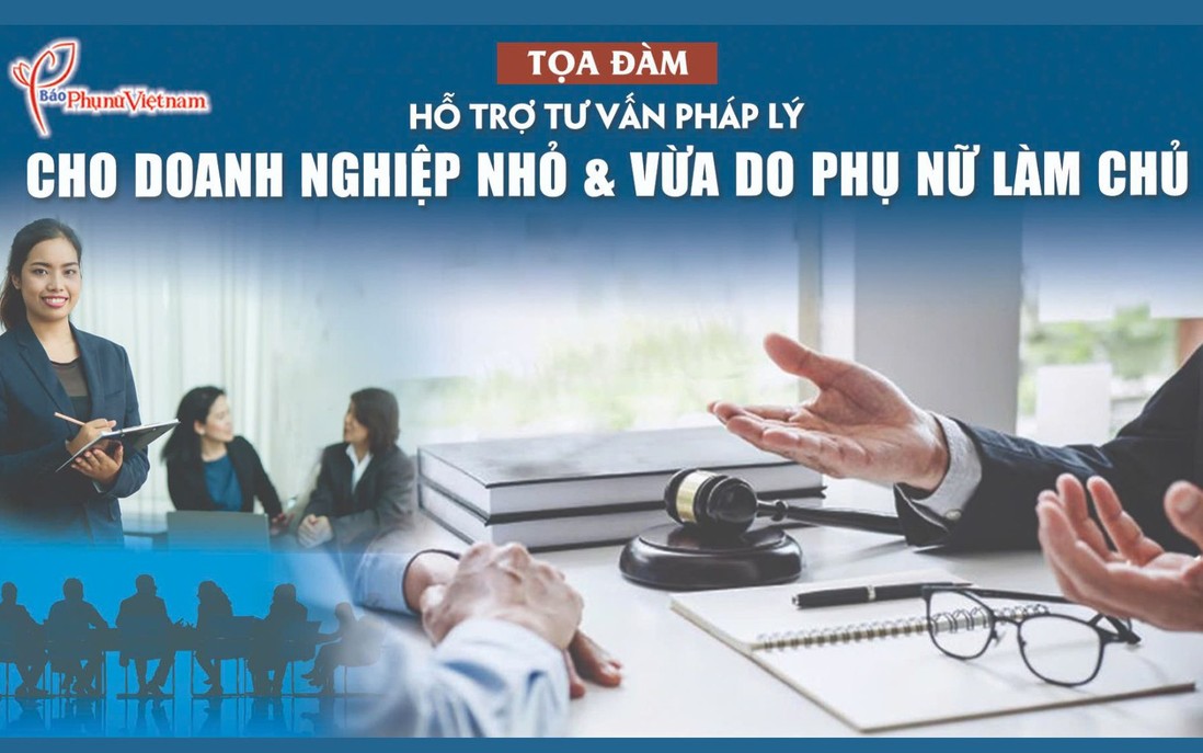 Đón xem: Tọa đàm "Hỗ trợ pháp lý cho doanh nghiệp vừa và nhỏ do phụ nữ làm chủ"