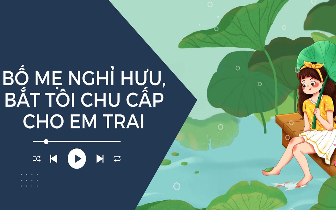 Audio: Bố mẹ nghỉ hưu, bắt tôi chu cấp cho em trai