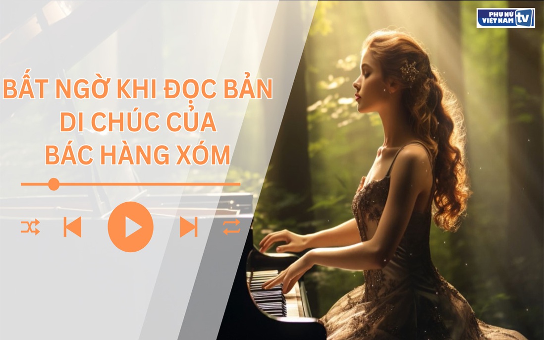 Audio: Bất ngờ khi đọc bản di chúc của bác hàng xóm