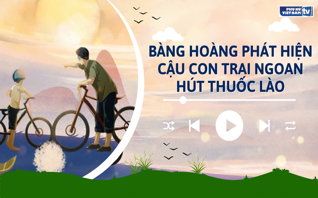 Audio: Bàng hoàng phát hiện bí mật của cậu con trai ngoan 