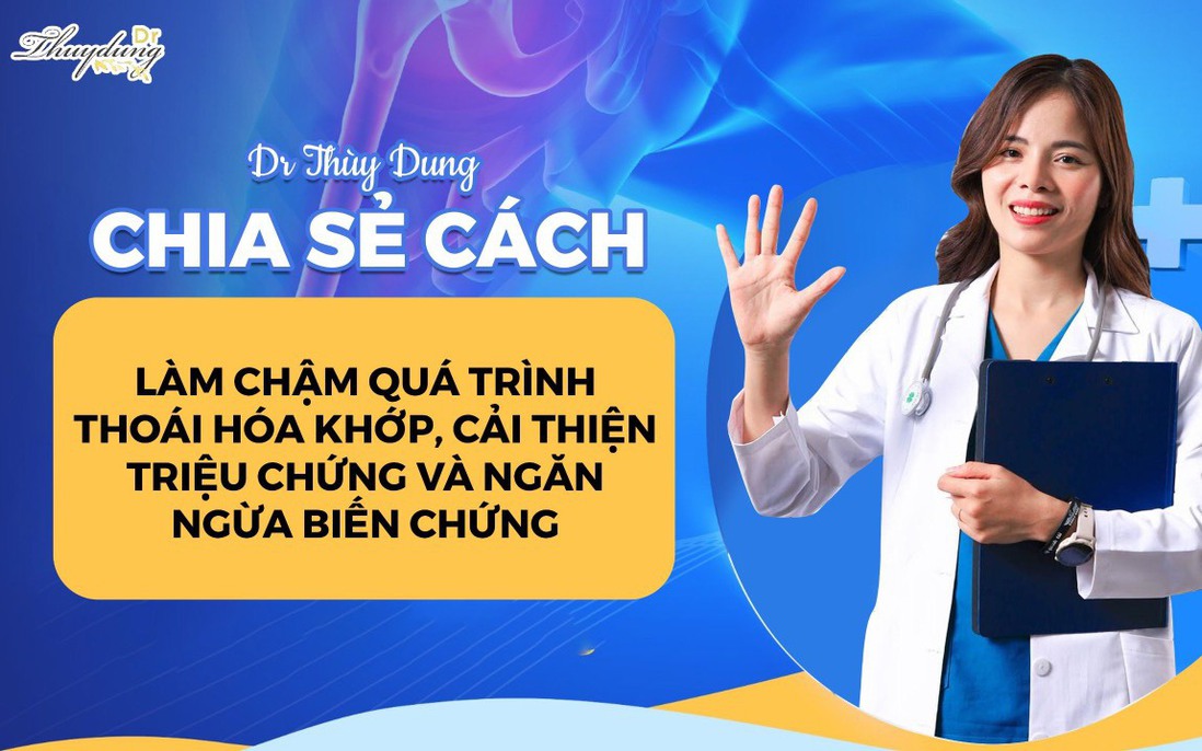 Dr Thùy Dung - Chia sẻ cách làm chậm quá trình thoái hóa khớp, cải thiện triệu chứng và ngăn ngừa biến chứng