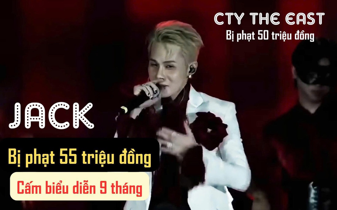Ca sĩ Jack bị phạt 55 triệu đồng, cấm biểu diễn 9 tháng