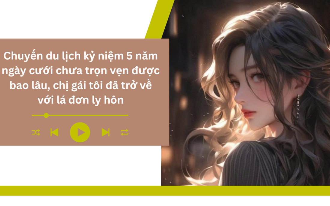 Audio: Trở về với lá đơn ly hôn sau 1 ngày du lịch kỷ niệm 5 năm ngày cưới