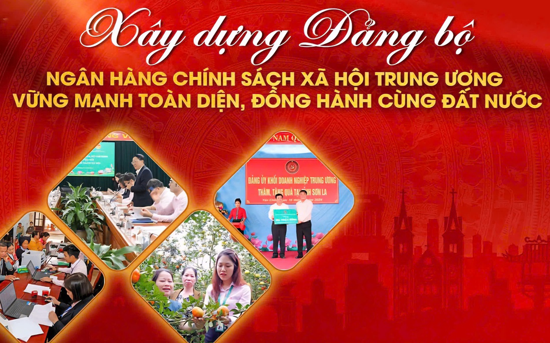 Xây dựng Đảng bộ Ngân hàng Chính sách xã hội Trung ương vững mạnh toàn diện, đồng hành cùng đất nước