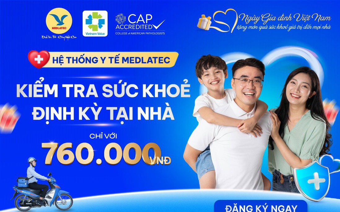 4 ngày duy nhất - Khám sức khỏe tại nhà chỉ 760.000 đồng cùng MEDLATEC
