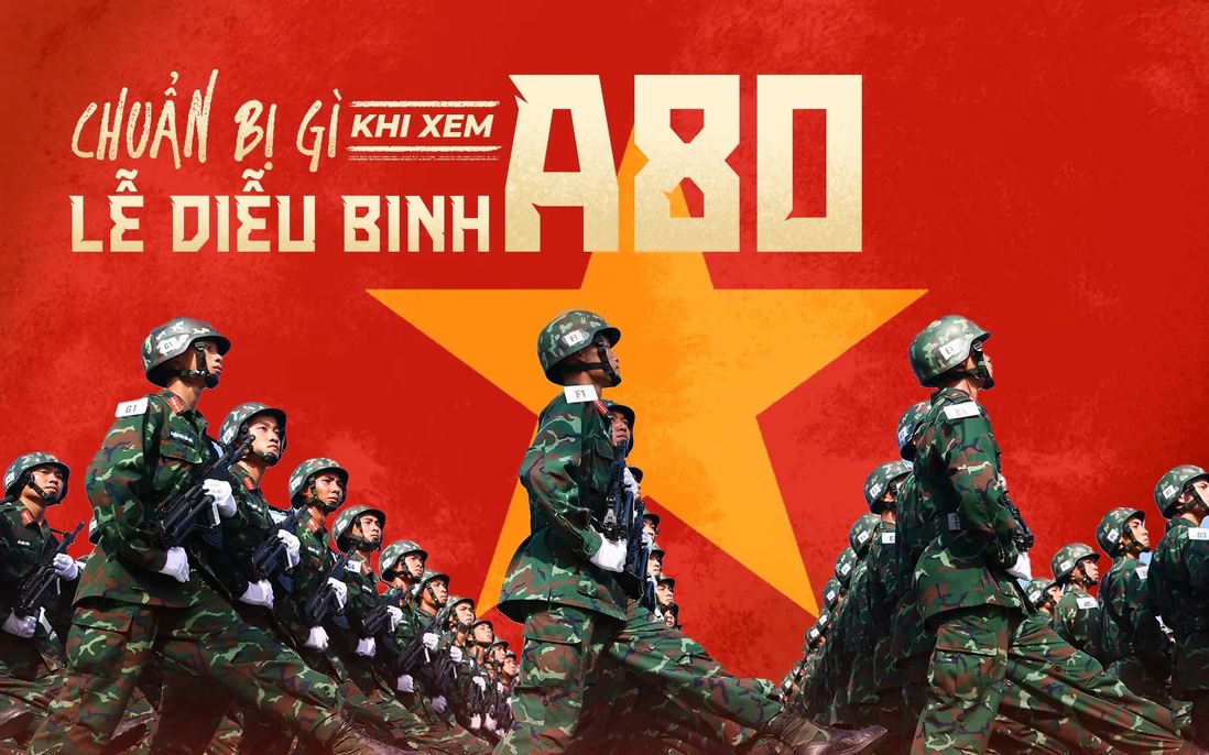 Cẩm nang "bỏ túi" khi đi xem Lễ diễu binh, diễu hành A80