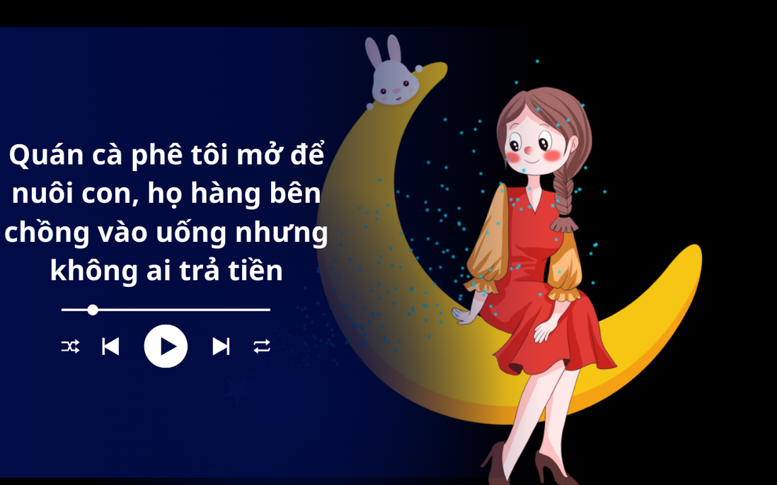 Audio: Quán cà phê tôi mở để nuôi con, họ hàng bên chồng vào uống nhưng không ai trả tiền