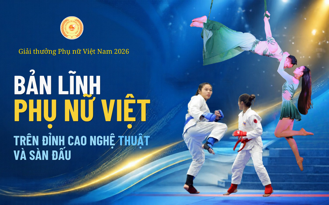 Giải thưởng Phụ nữ Việt Nam năm 2026: Bản lĩnh phụ nữ Việt trên đỉnh cao nghệ thuật và sàn đấu