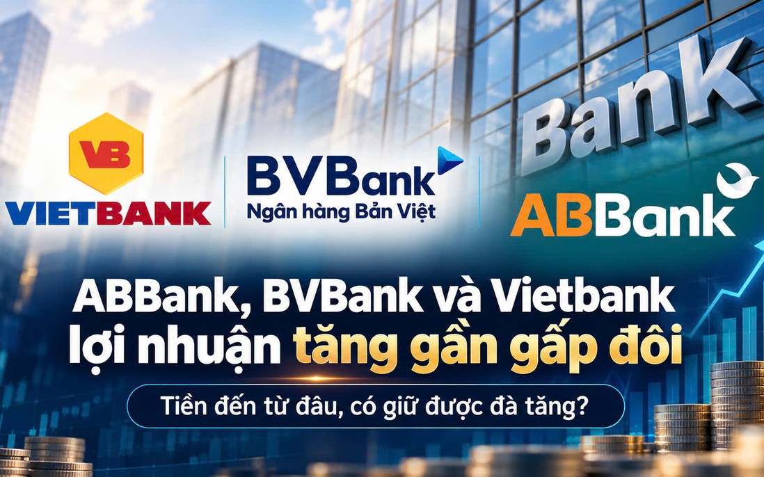 Lợi nhuận ABBank, BVBank và Vietbank tăng mạnh: Điều gì đáng chú ý với nhà đầu tư?
