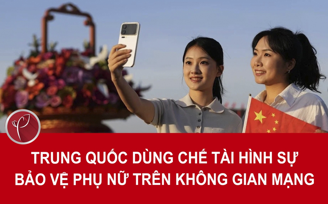 Trung Quốc dùng chế tài mạnh để bảo vệ phụ nữ trên không gian mạng