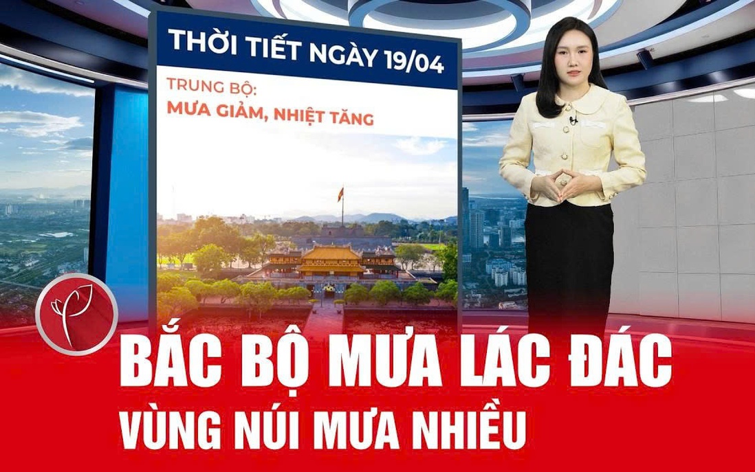 Bản tin thời tiết ngày 19/4: Mưa dông lác đác ở Bắc Bộ, vùng núi mưa nhiều, Tây Bắc nóng lên