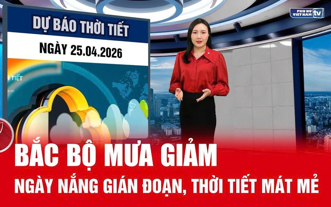 Bản tin thời tiết ngày 25/4: Bắc Bộ giảm mưa, thời tiết mát mẻ, thuận lợi cho du lịch