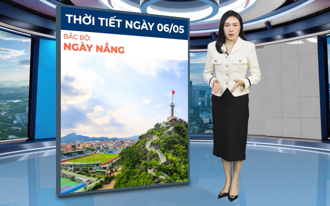 Bản tin thời tiết ngày 6/5: Bắc Bộ ngày nắng nhẹ, dông xuất hiện rải rác về đêm