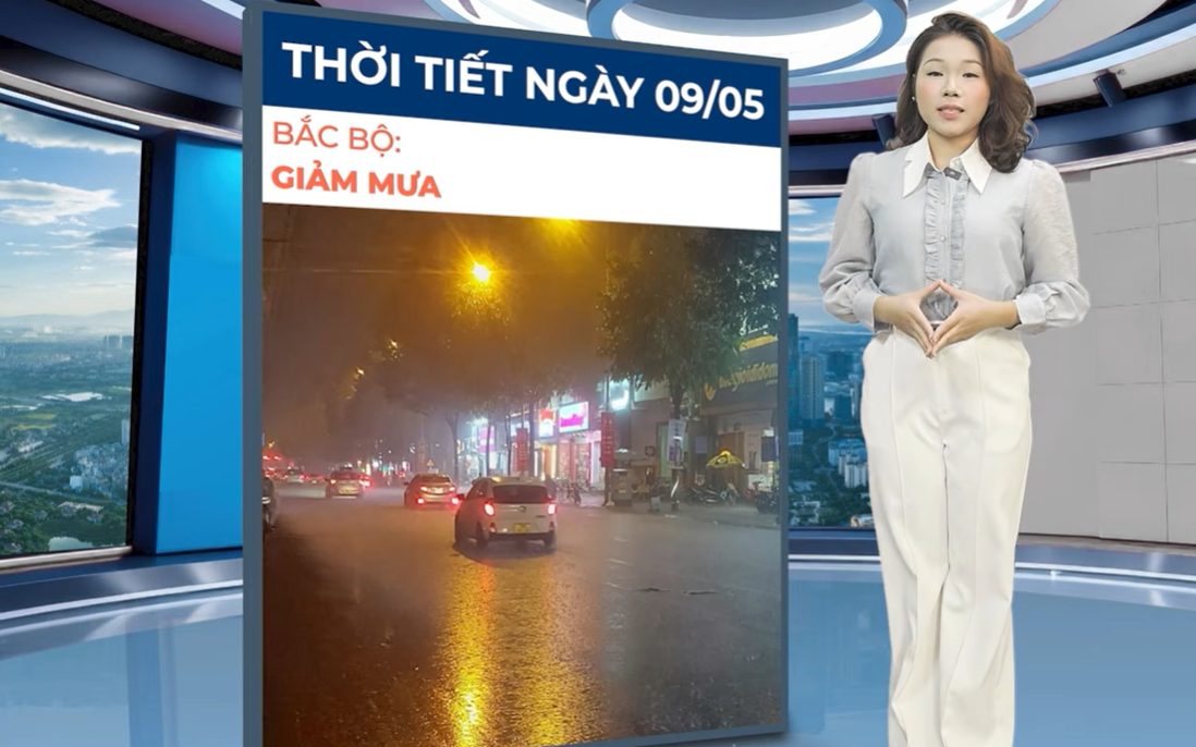 Bản tin thời tiết ngày 9/5: Không khí lạnh suy yếu chậm, Bắc Bộ tiếp tục mưa dông