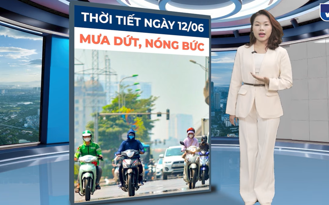 Bản tin thời tiết ngày 12/6: Nắng nóng cục bộ tái xuất ở Bắc Bộ, một số nơi có mưa dông 