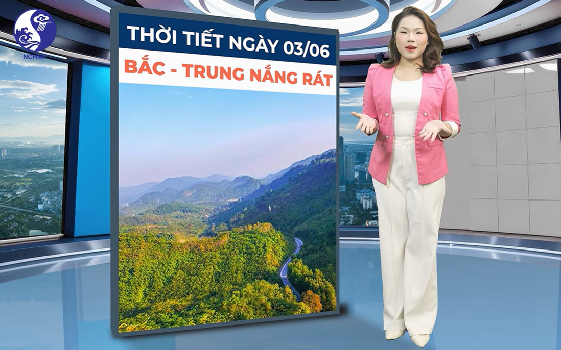 Bản tin thời tiết ngày 3/6: Bắc Bộ tiếp tục nắng nóng, nhiệt độ có nơi trên 37 độ