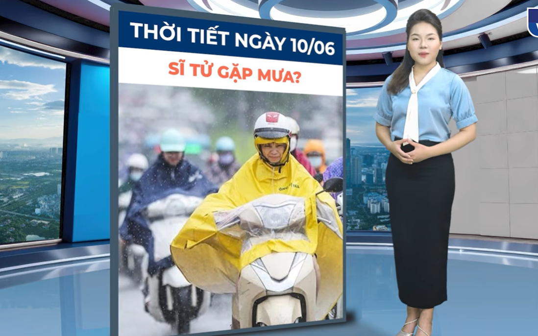 Bản tin thời tiết ngày 10/6: Không khí lạnh gây mưa dông diện rộng, nhiều nơi ở Bắc Bộ mưa rất to