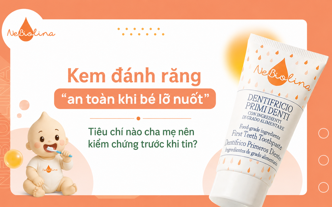 Kem đánh răng "an toàn khi bé lỡ nuốt" - Tiêu chí nào cha mẹ nên kiểm chứng trước khi tin?