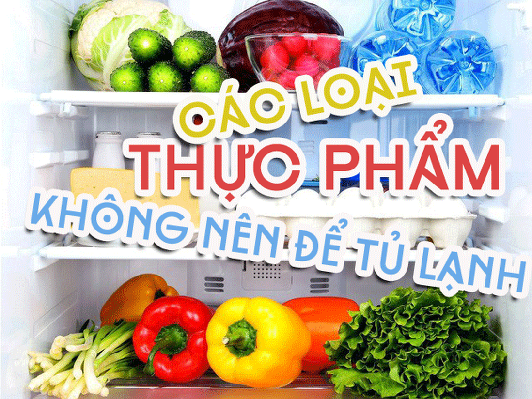 Những thực phẩm không nên cho vào tủ lạnh, nhiều chị em chưa biết nên vẫn làm sai