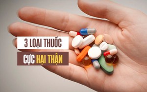 3 loại thuốc cực &quot;phá thận&quot; nhưng nhiều người vẫn thường lạm dụng