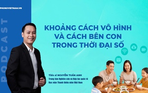 Podcast: Khoảng cách vô hình với con trong thời đại số