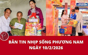 Bản tin Nhịp sống phương Nam ngày 10/2/2026