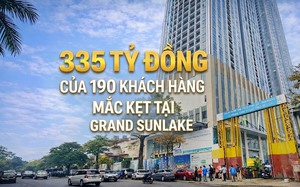 335 tỷ đồng của 190 khách hàng mắc kẹt tại Grand Sunlake, chủ đầu tư nói cũng là 