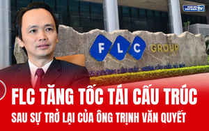 FLC tăng tốc tái cấu trúc sau sự trở lại của ông Trịnh Văn Quyết