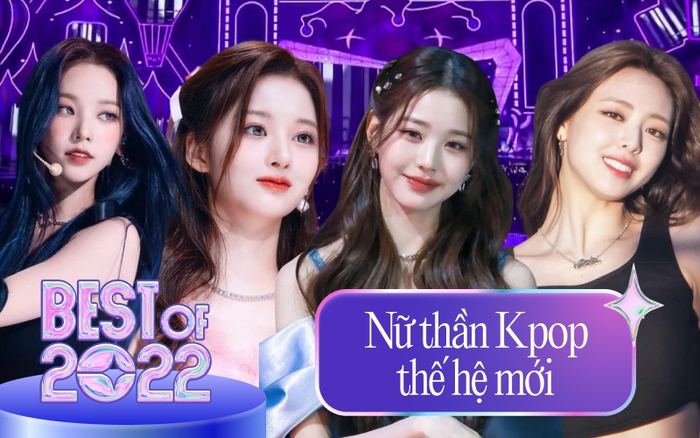 2022 nở rộ dàn nữ thần Kpop thế hệ mới