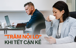 50 ngày nữa là Tết, dân văn phòng rối như tơ vò: “Năm nay cái gì cũng áp lực gấp đôi”