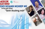 Đón xem tọa đàm “Gỡ khó cho doanh nghiệp nữ trong giai đoạn bình thường mới” do Báo PNVN tổ chức