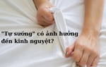Tự sướng có ảnh hưởng đến kinh nguyệt không?