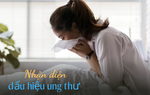 9 tín hiệu cảnh báo bệnh ung thư có thể đang "tấn công" bạn