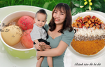 Mẹ chia sẻ danh sách món phụ bổ dưỡng cho bé từ 6 tháng tuổi